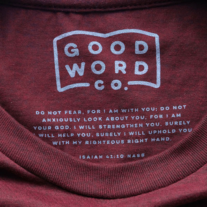 Be Brave Good Word Co. shirt inspired by the Bible verse Isaiah 41:10. Image shows the Bible verse "Do not fear, for I am with you; Do not anxiously look about you, for I am your God. I will strengthen you, surely I will help you, Surely I will uphold you with My righteous right hand."